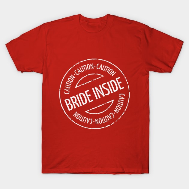 Bride Inside Caution Stamp (Hen Party / White) T-Shirt by MrFaulbaum